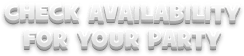 Check Availability For Your Party